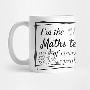 I'm the maths teacher of course I have problems, design for bright colors Mug